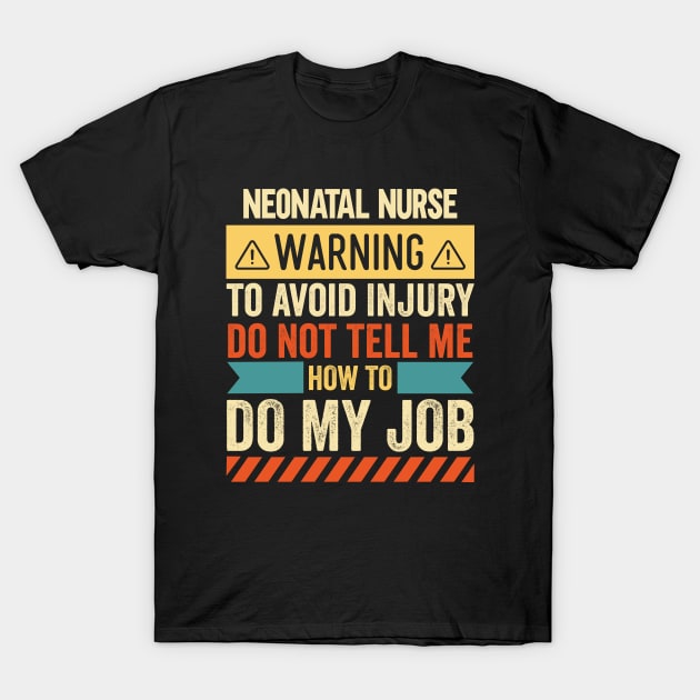 Neonatal Nurse Warning T-Shirt by Stay Weird